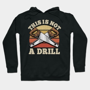 This Is Not A Drill - Handyman Saw Carpenter Gift Hoodie